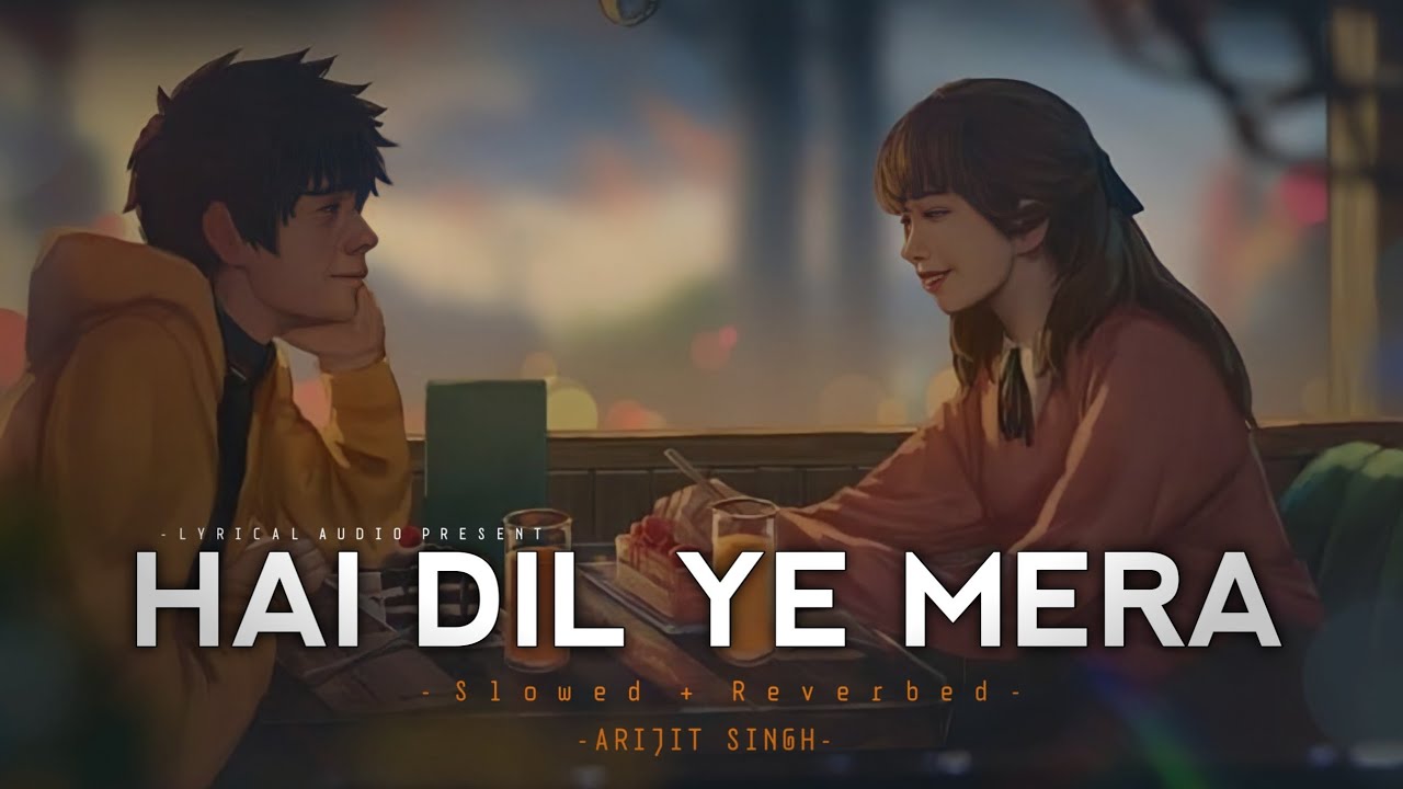 HAI DIL YE MERA (SLOWED + REVERB) ARIJIT SINGH - LYRICS | HATE STORY 2 | HINDI - (SLOW AND REVERB)