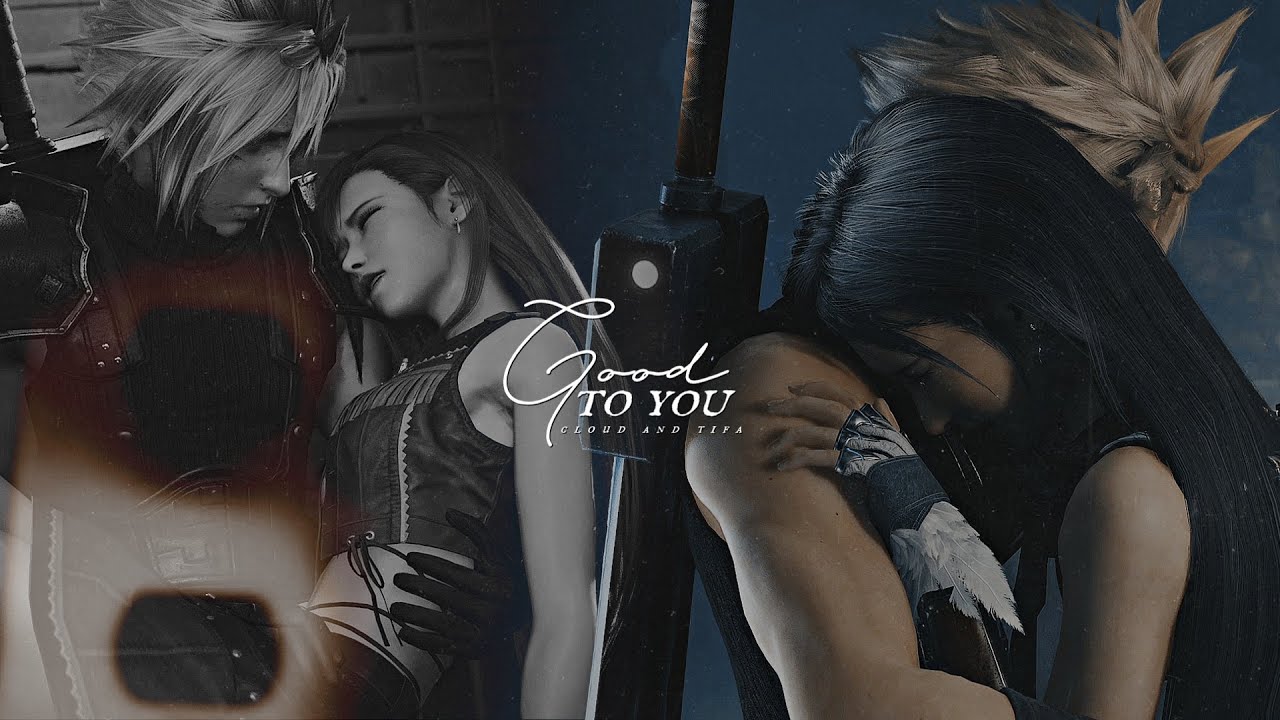 Good to you || Cloud & Tifa.