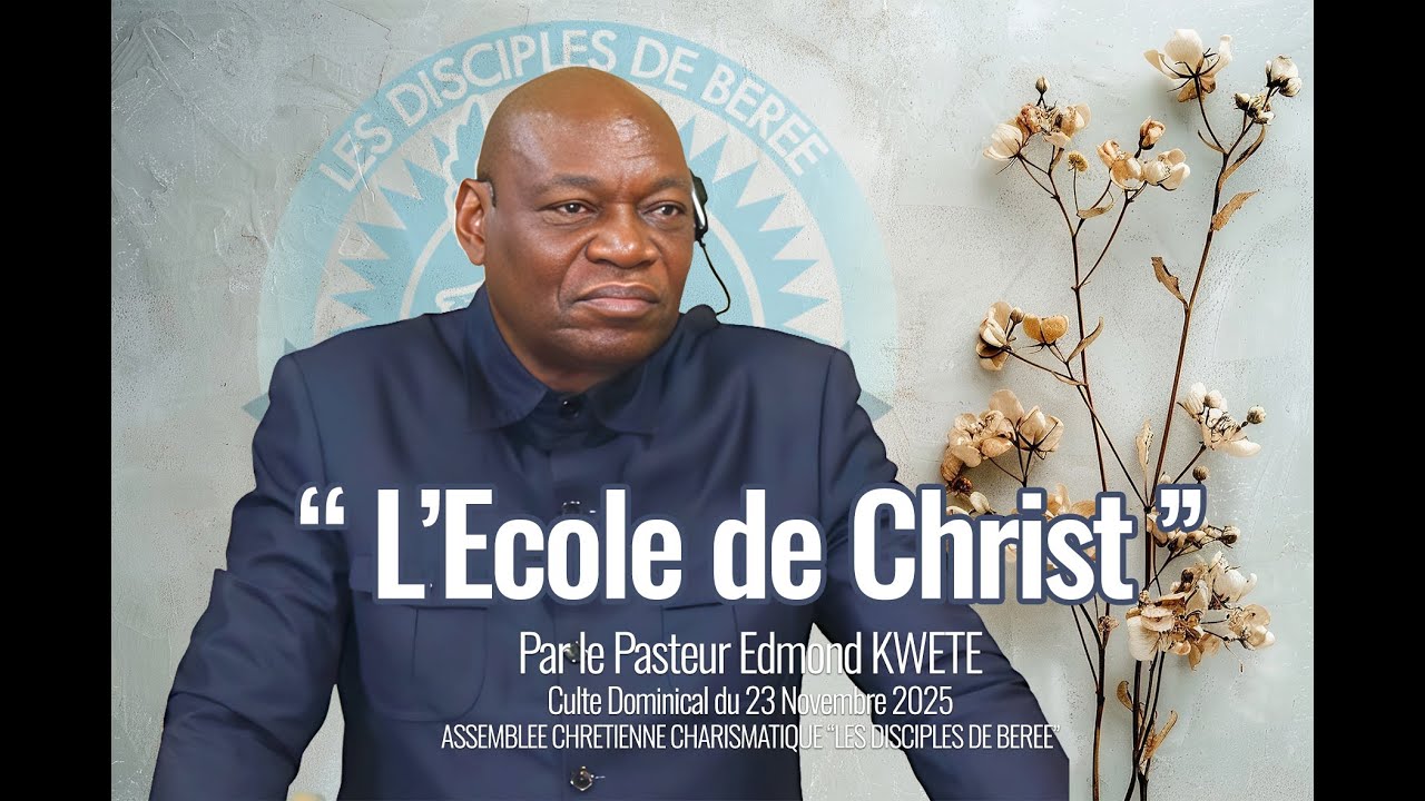 CULTE DOMINICAL DU 23 11 2025 (Thème : L'Ecole de Christ, par le Pasteur Edmond KWETE)
