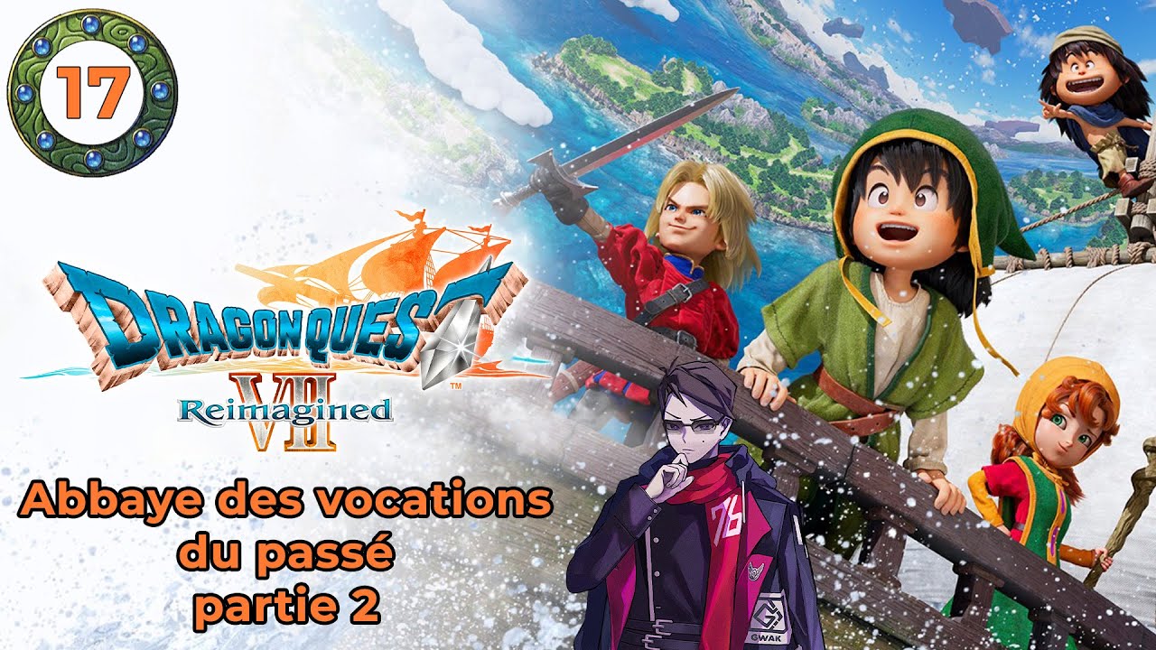 [FR - 17] ABBAYE DES VOCATIONS (PASSE) PARTIE 2 - DRAGON QUEST VII REIMAGINED