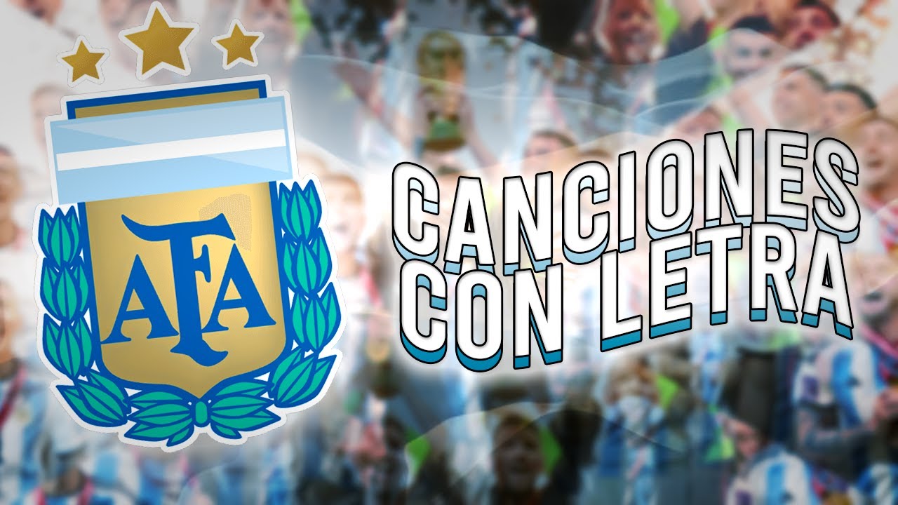 CANCIONES DE LA SELECCION ARGENTINA (con letra)