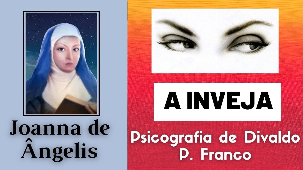 A INVEJA - JOANNA DE ÂNGELIS (PSICOGRAFIA DE DIVALDO FRANCO)