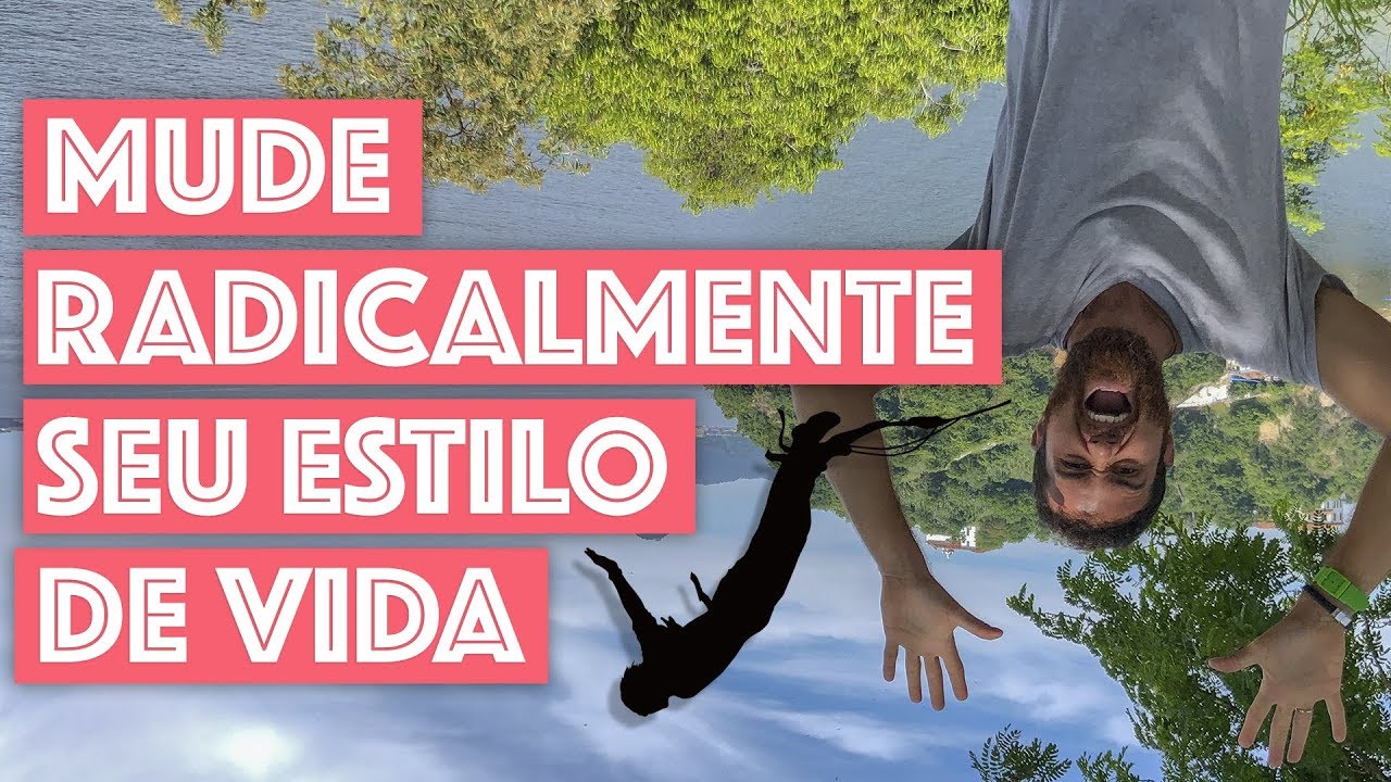 7 PASSOS PARA MUDAR RADICALMENTE SEU ESTILO DE VIDA