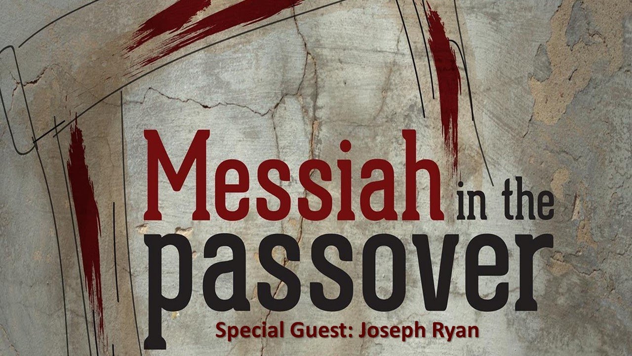 Messiah in the Passover - Special Guest:  Joseph Ryan