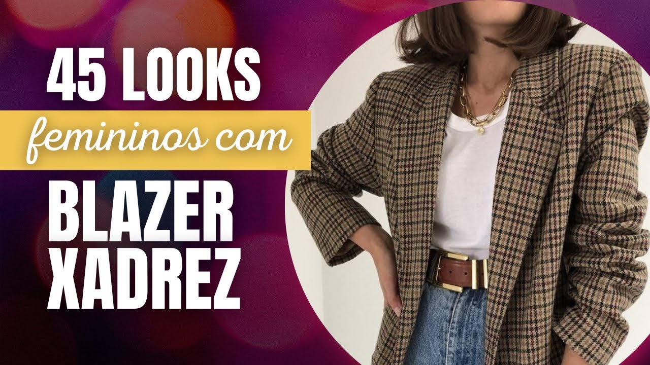 45 IDEIAS DE LOOKS COM BLAZER XADREZ | Como Usar Blazer Xadrez com Estilo