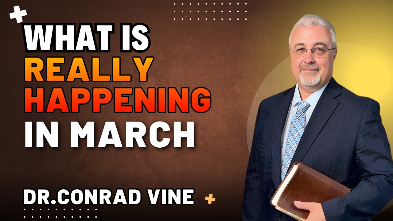 Conrad Vine Sermons - What Is Really Happening in March?