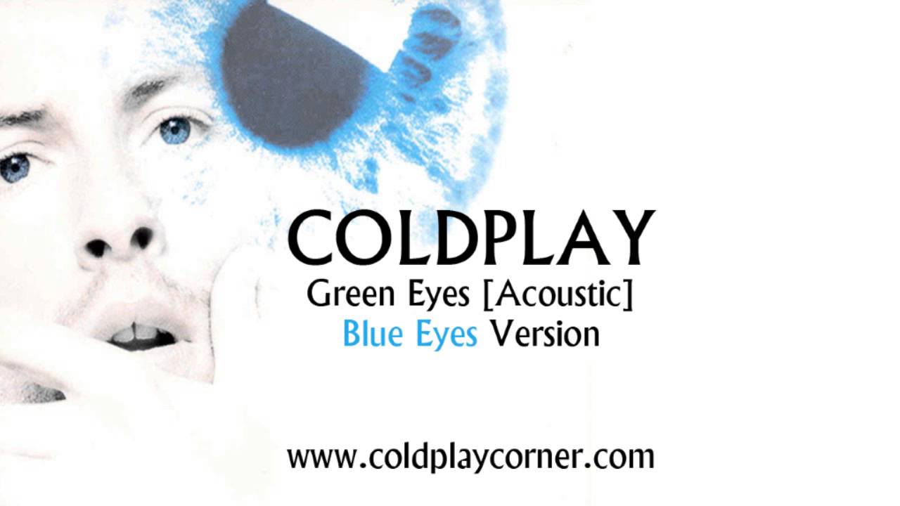 Coldplay - Green Eyes (Acoustic) [Blue Eyes Version]