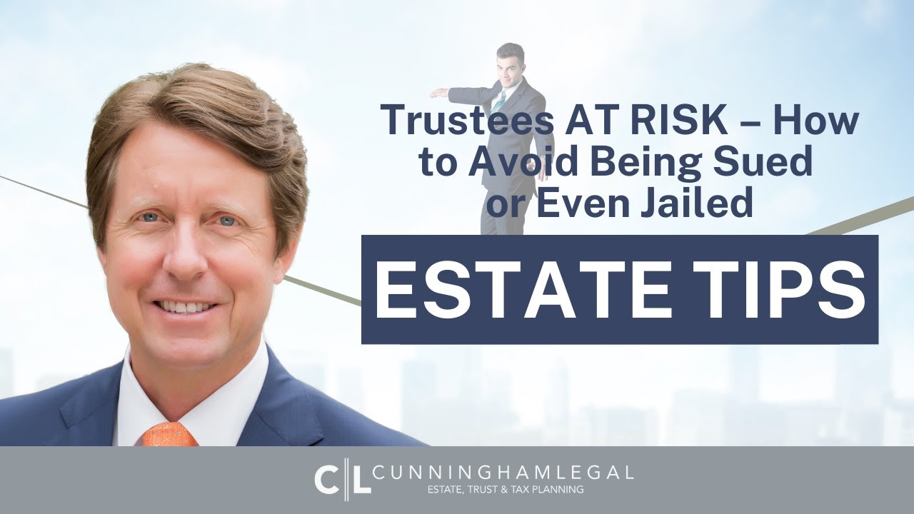 Trustees AT RISK – How to Avoid Being Sued or Even Jailed