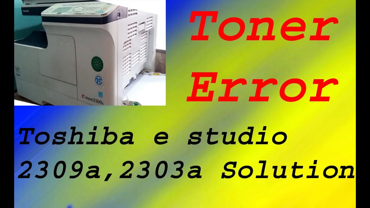 Toner Error | Toshiba e studio 2309a,2303a Solution