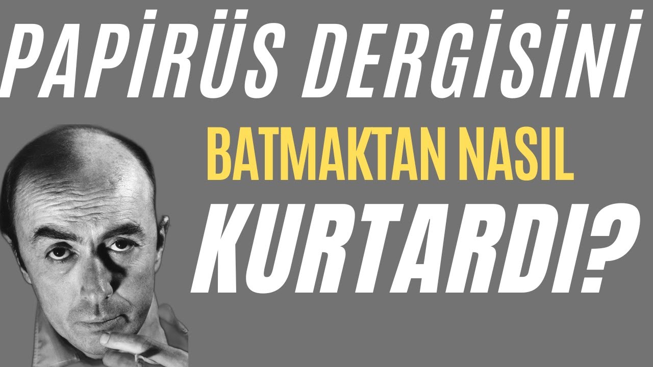EDİP CANSEVER PAPİRÜS DERGİSİNİ BATMAKTAN NASIL KURTARDI? (Edip Cansever)