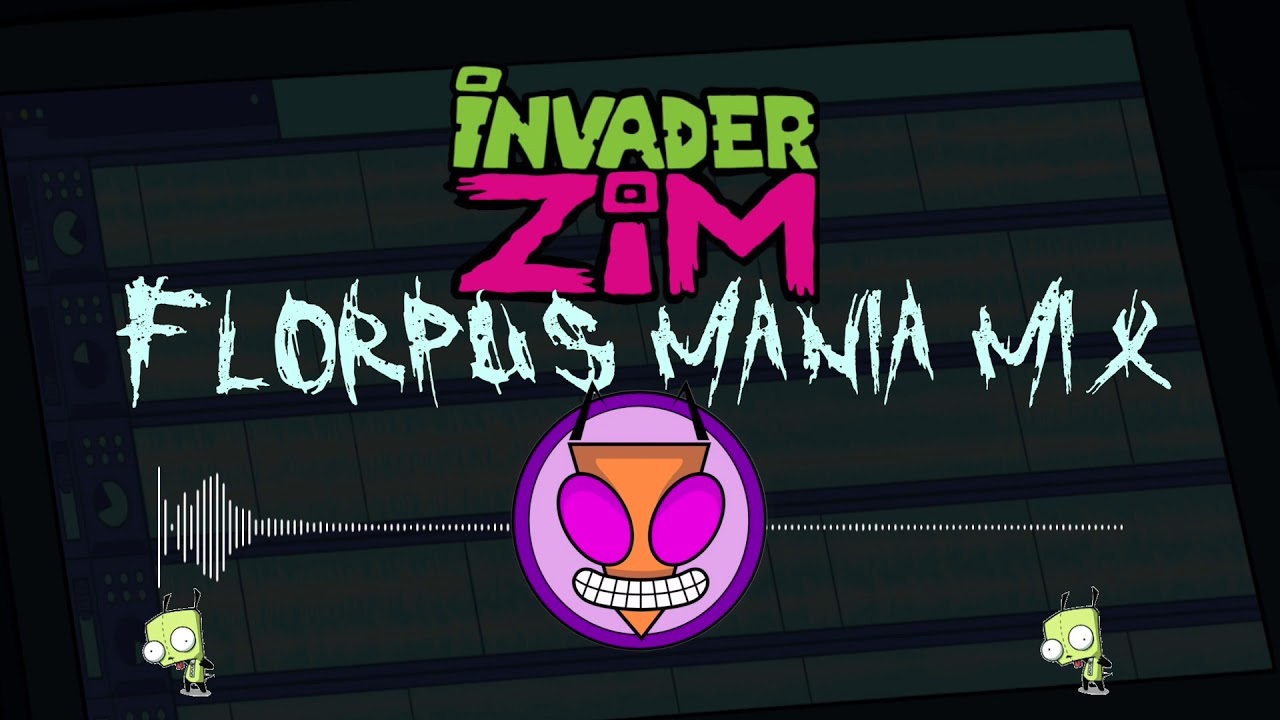 d.notive - Invader Zim Theme [Florpus Mania Mix]
