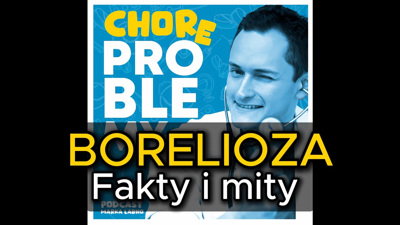 BORELIOZA - Fakty i mity | Chore Problemy -podcast by Marek Łabno