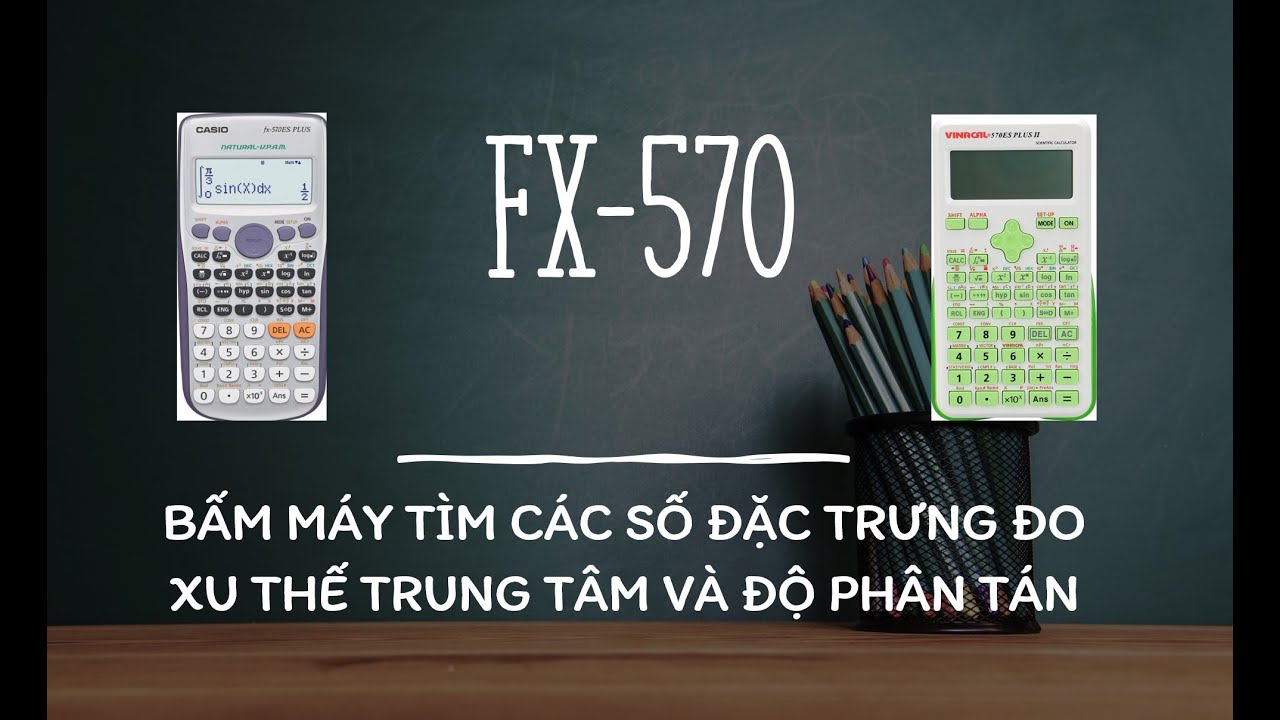 [fx-570]_Toán 10_Bấm máy tính tìm số các số đặc trưng đo xu thế trung tâm và độ phân tán