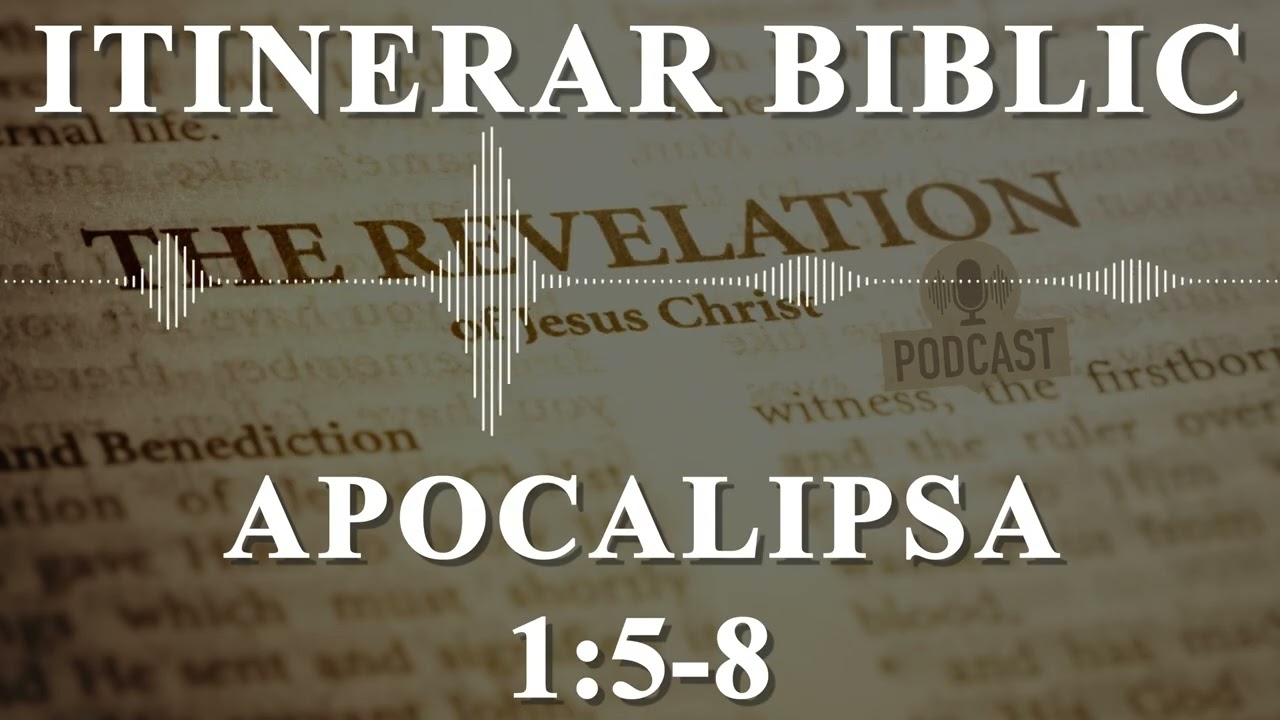 Apocalipsa 1:5-8 | Itinerar Biblic | Episodul 1386