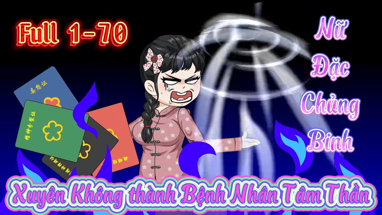Full Tập (1-70) l Nữ Đặc Chủng Binh Xuyên Không thành Bệnh Nhân Tâm Thần có Chứng Nhận l Tý Mệt Rồi
