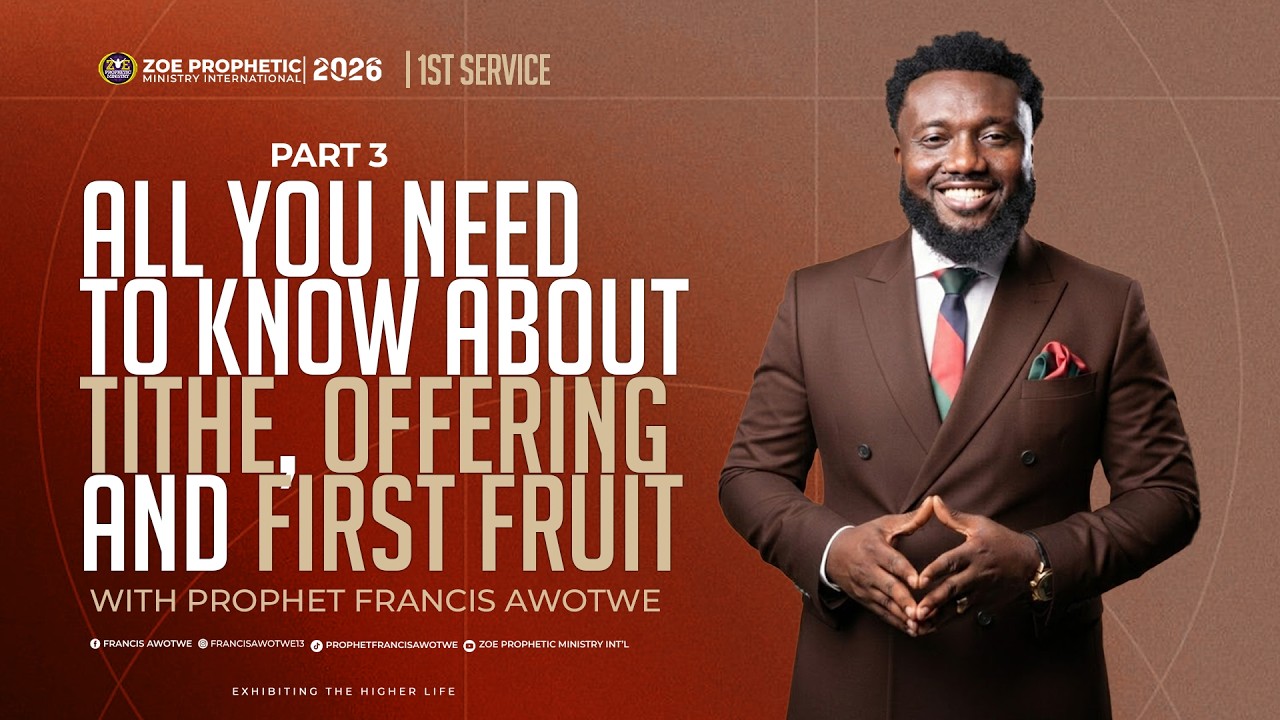 ALL YOU NEED TO KNOW ABOUT TITHE, OFFERING & FIRST FRUIT | PROPHET FRANCIS AWOTWE | 01.3.2026