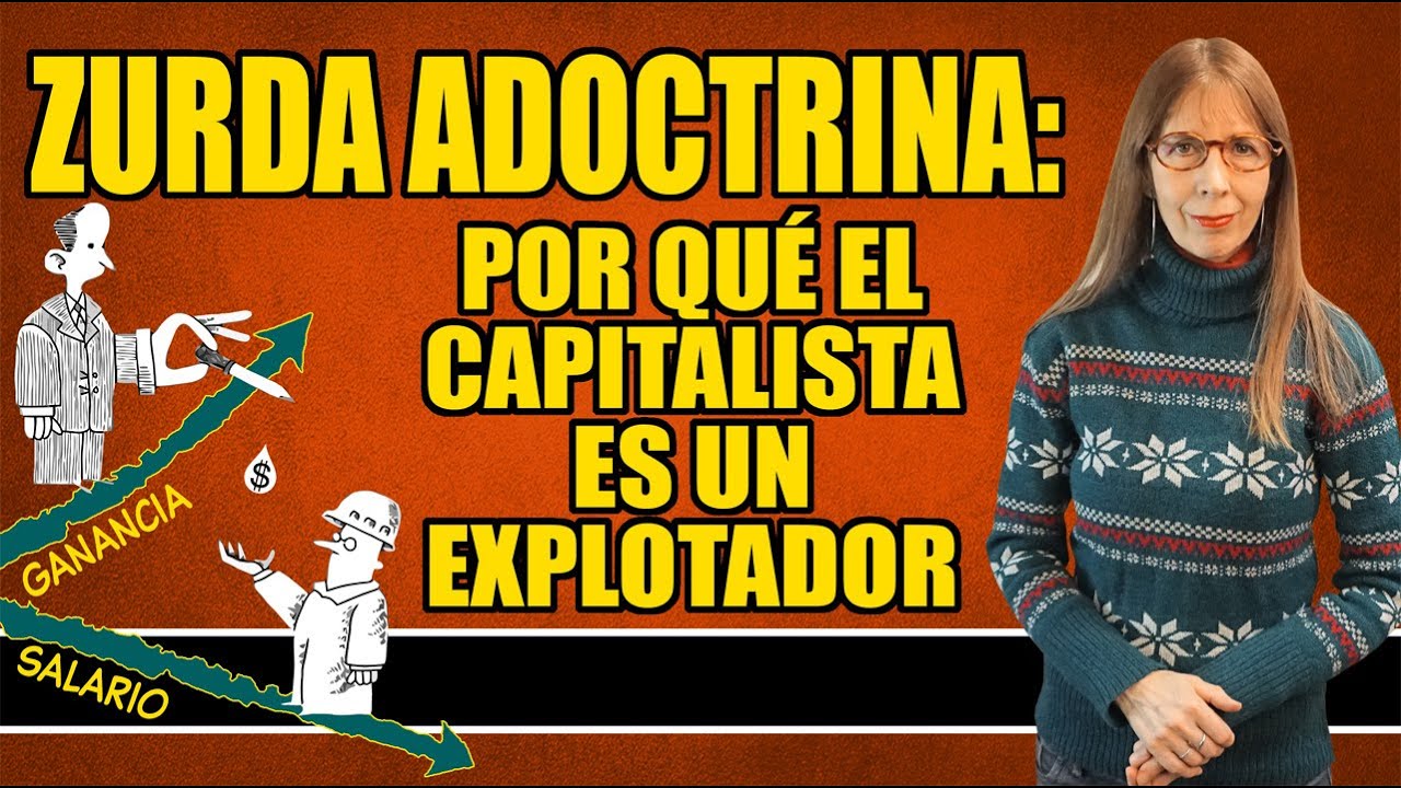 ZURDA ADOCTRINA:por qué el CAPITALISTA  es un EXPLOTADOR (7 respuestas a los argumentos más comunes)