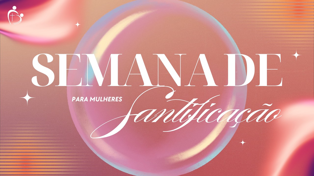 SEMANA DE SANTIFICAÇÃO | Grasiela Fachini - Semana para Mulheres