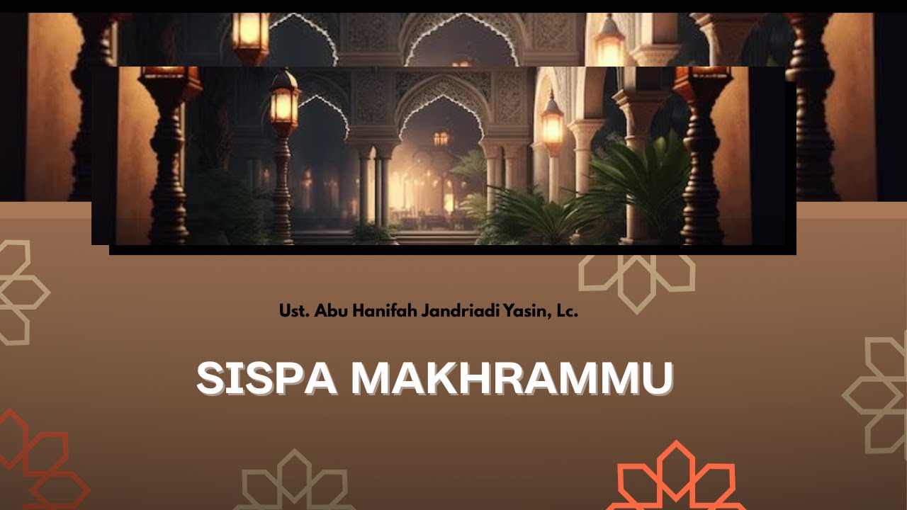 (Kajian ) SIAPA MAKHRAMMU lUst, Abu Hanifah Jandriadi Yasin, Lc.