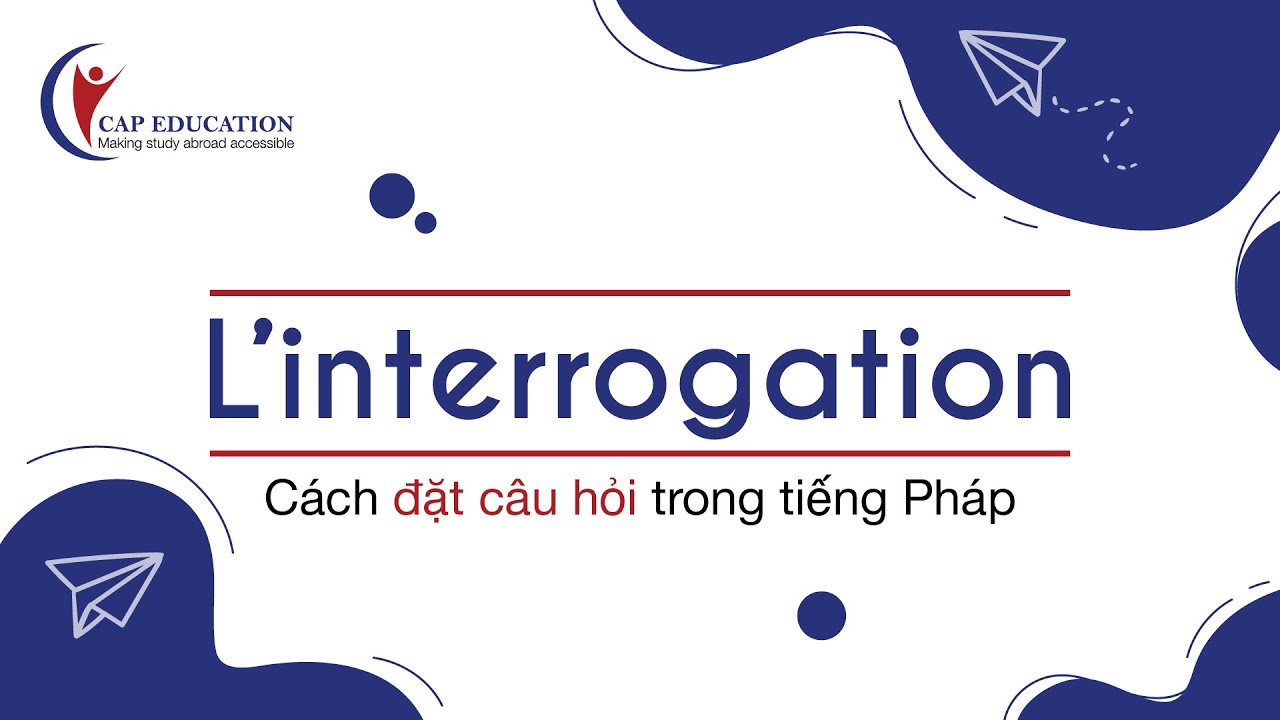 Cách Đặt Câu Hỏi Trong Tiếng Pháp | Ngữ Pháp Tiếng Pháp | CAP FRANCE