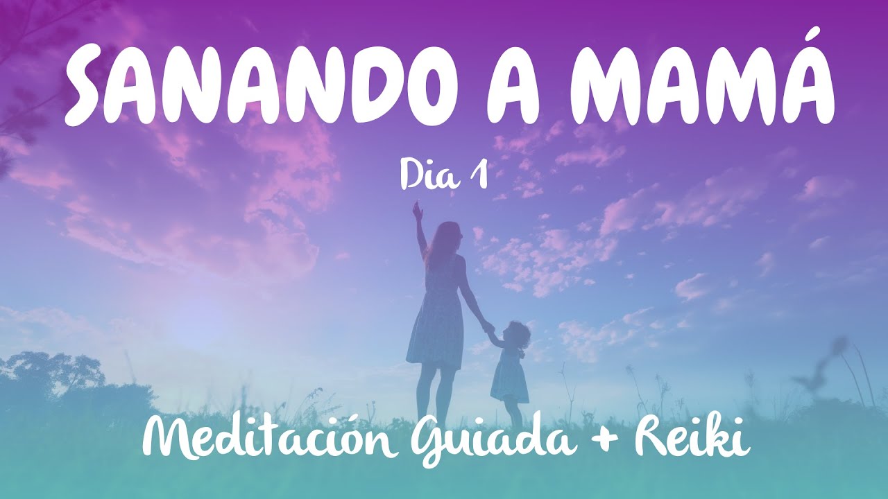 La meditación guiada  más poderosa para sanar  con Mamá - Día 1