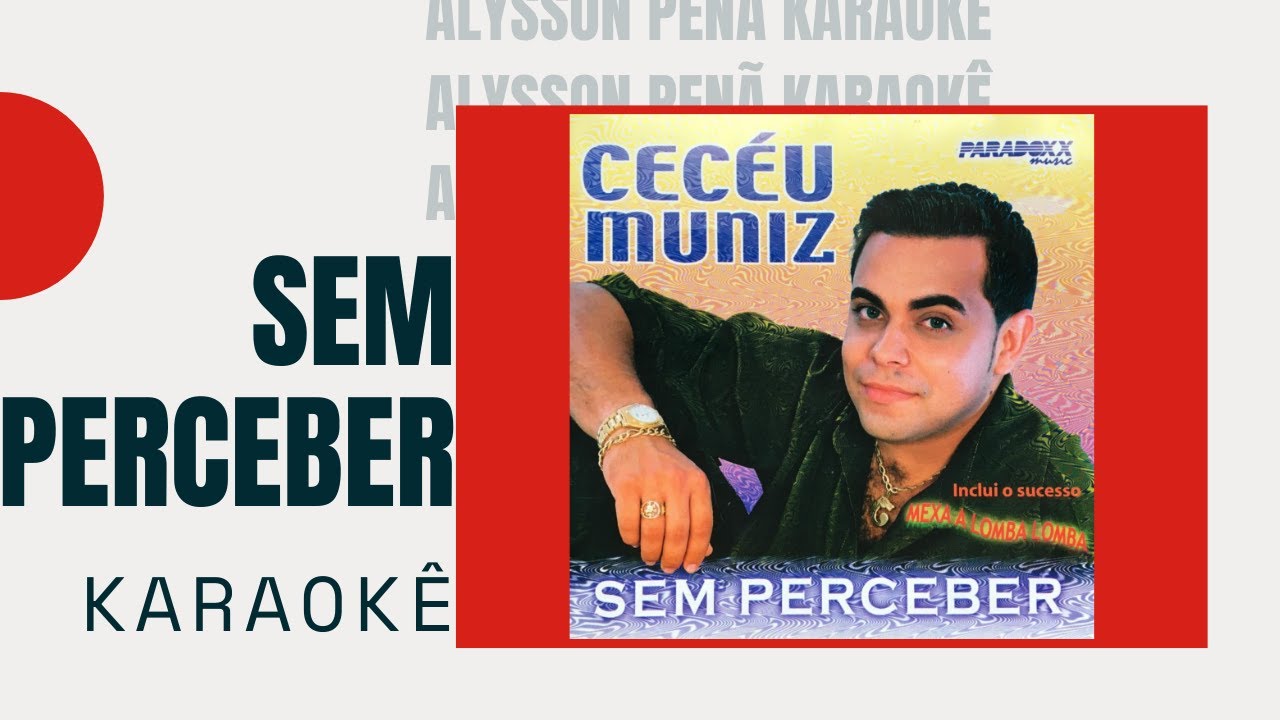 Karaokê - Cecéu Muniz - Sem Perceber