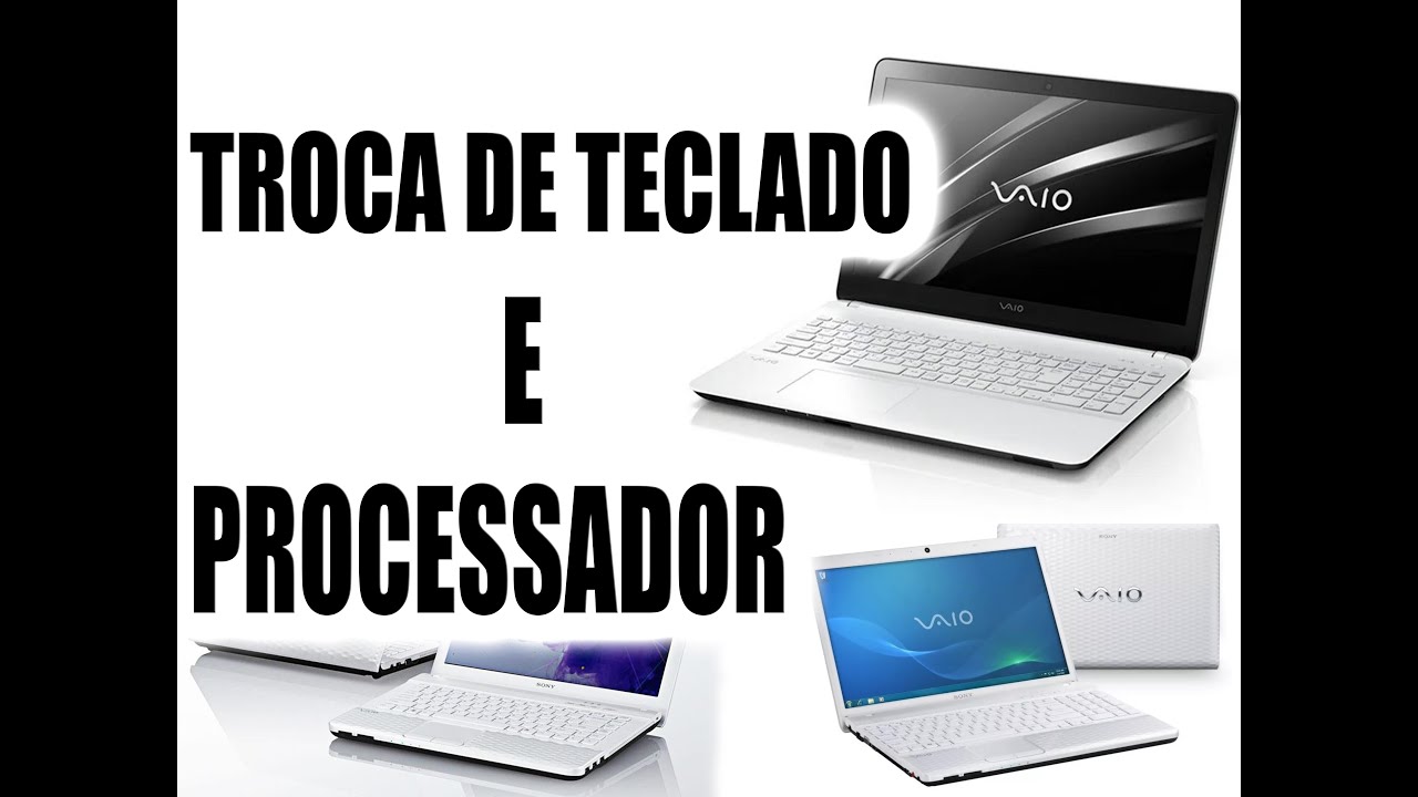 NOTEBOOK SONY VAIO TROCA DE TECLADO E PROCESSADOR UPGRADE