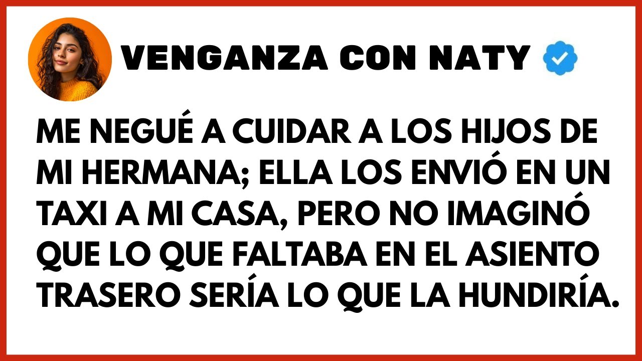 Dije No A Cuidar A Los Hijos De Mi Hermana. Así Que Ella Los Dejó En Un Taxi Hacia Mi Dirección, Exc