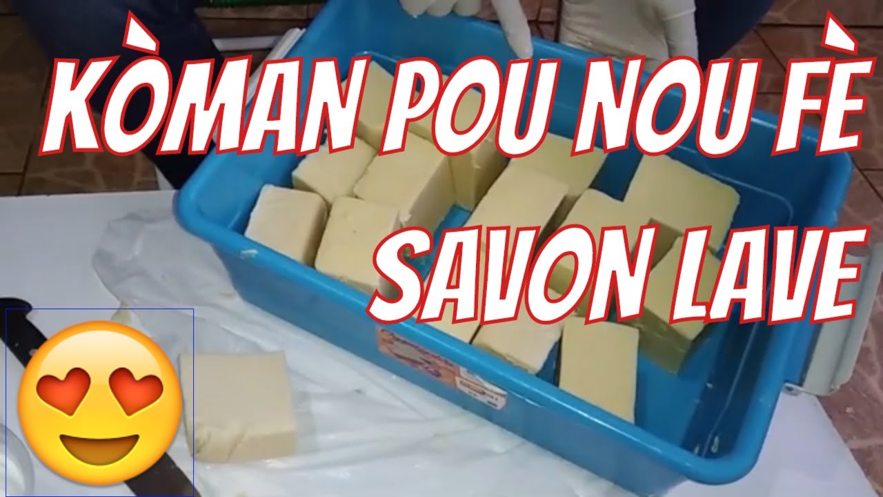 KÒMAN POU NOU FÈ SAVON LAVE