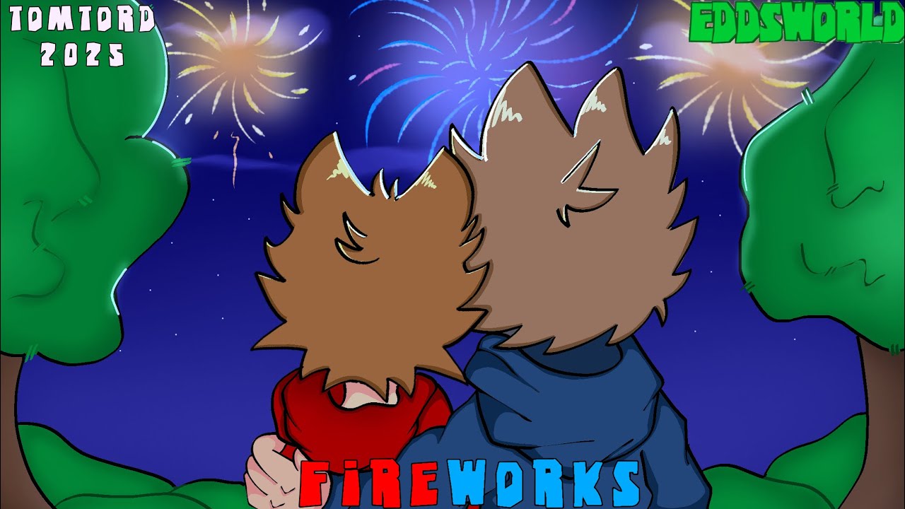 FIREWORKS|EddsWorld|New Years Special (Late)|(1/2)| TomTord,EddTodd|My AU|GCMM