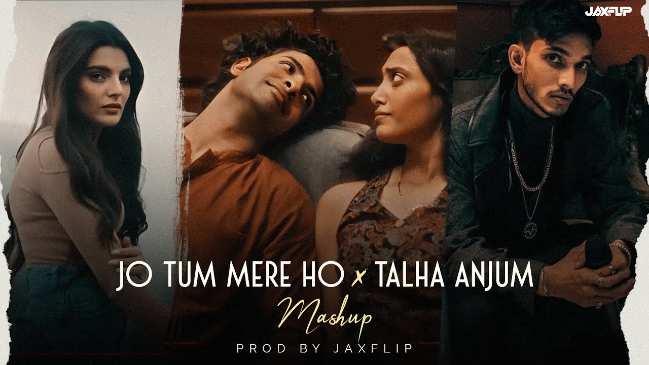 Jo Tum Mere Ho X Talha Anjum Mashup (Jaxflip Mix) Ft Talha Anjum x Anuv Jain