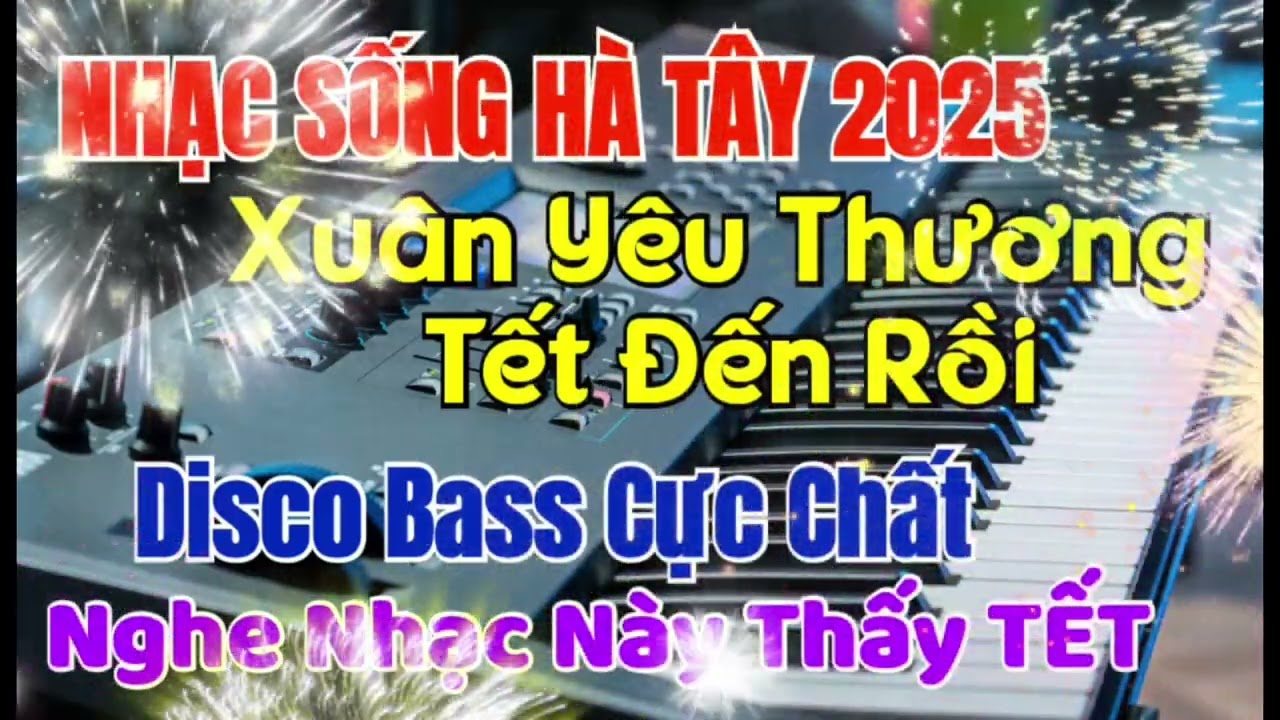 Nhạc Sống Hà Tây 2025 | Lk Xuân Yêu Thương- TẾT Đến Rồi | Disco Remix Bass Căng Nghe Là Thấy TẾT