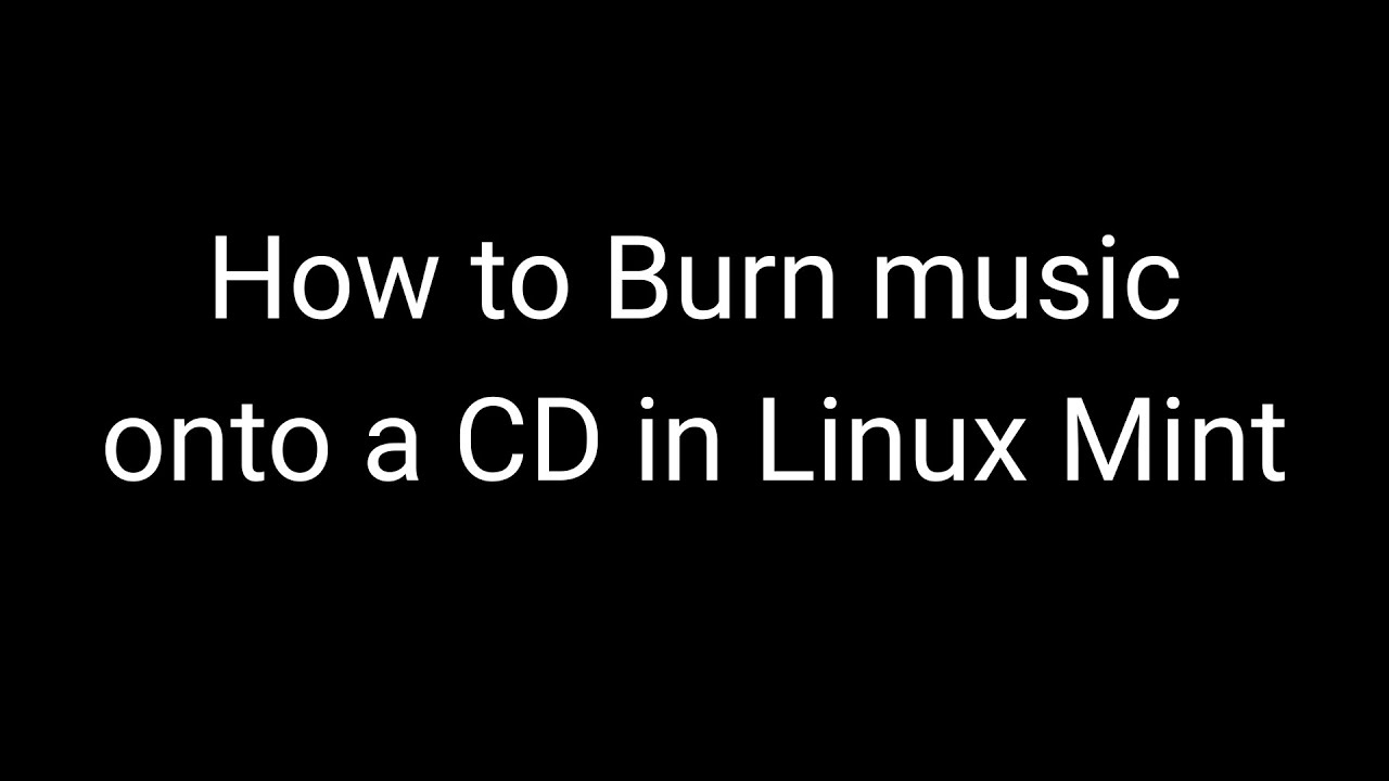 How to Burn Music onto a CD in Linux Mint (works on Ubuntu)