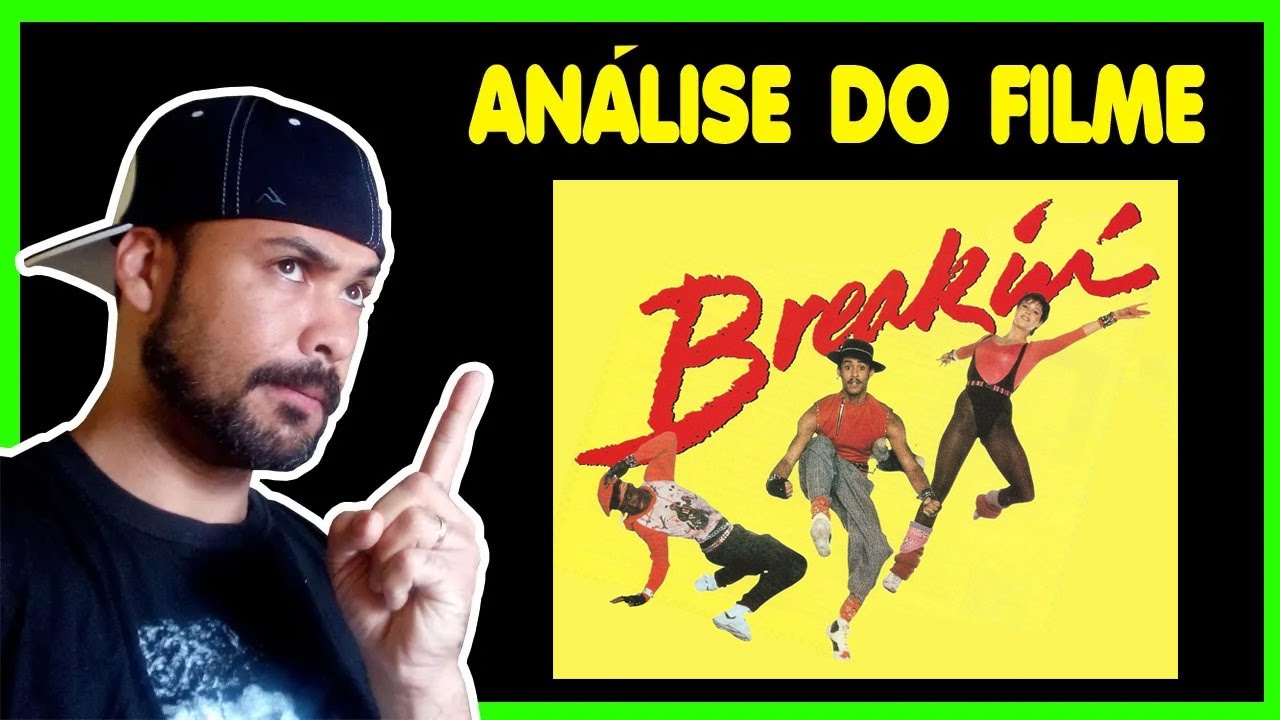 BREAKIN'.....ANÁLISE E CURIOSIDADES DESSE FILMAÇO!!