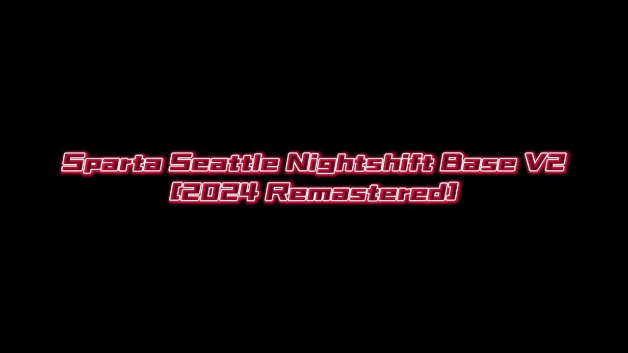 Sparta Seattle Nightshift Base V2 [2024 Remastered]