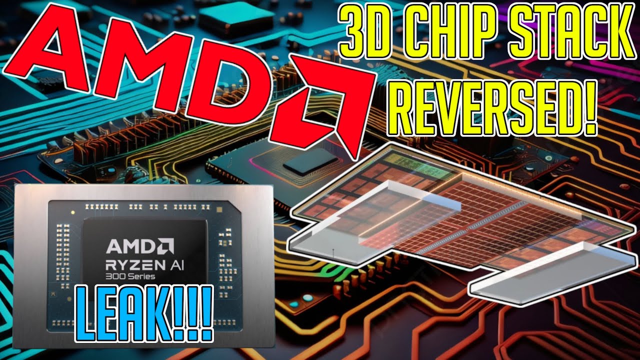 AMD FLIPS 3D CHIP STACK, RYZEN AI 300 LEAK, & More
