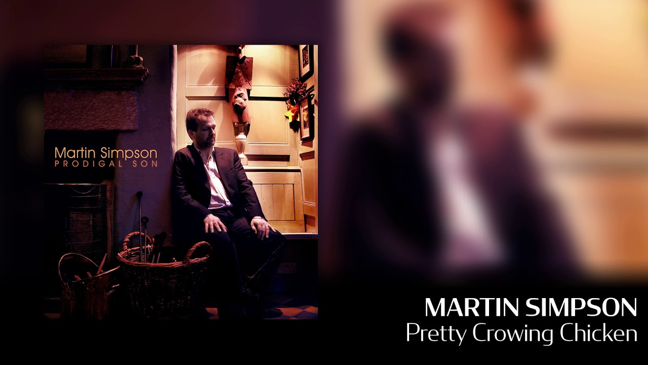 Martin Simpson - Pretty Crowing Chicken [Official Audio]