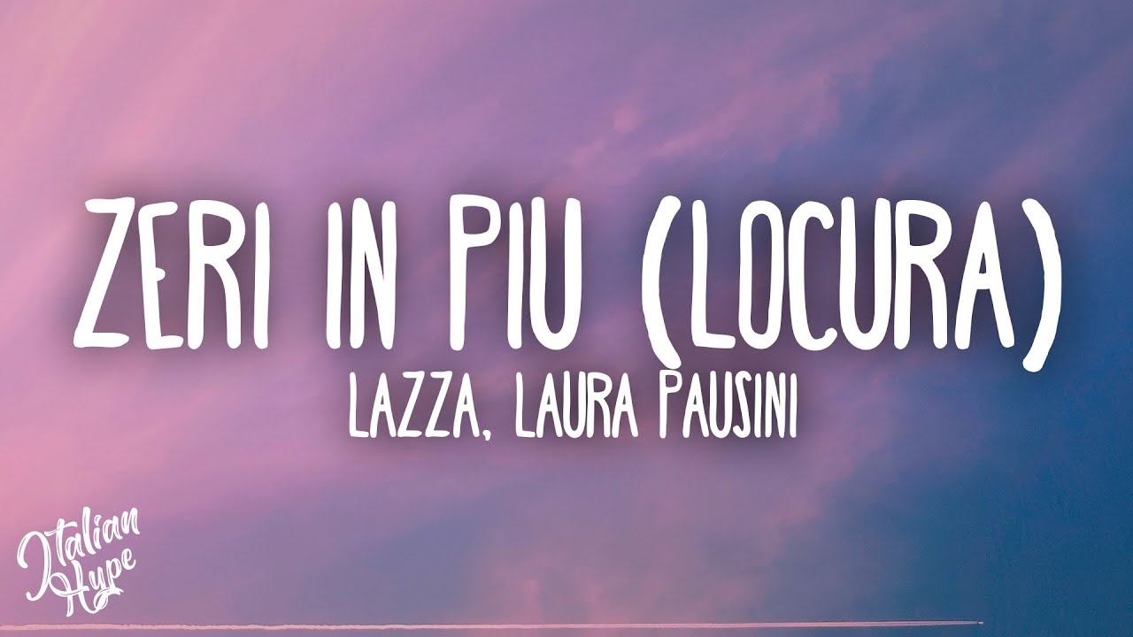 Lazza, Laura Pausini - ZERI IN PI&Ugrave; (LOCURA)