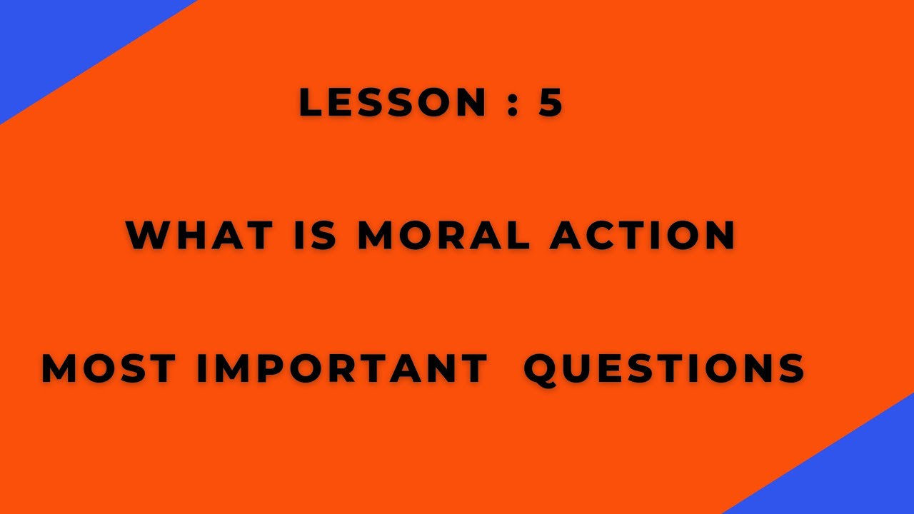 Karnataka board class 10 Lesson no : 5                    What is Moral action.