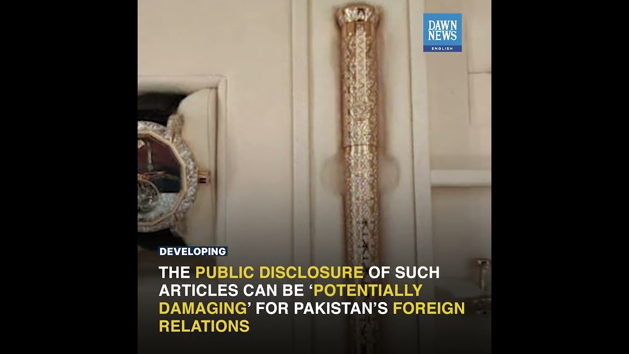 Disclosing Toshakhan Gifts May Hurt Pakistan's Foreign Ties | Developing | Dawn News English