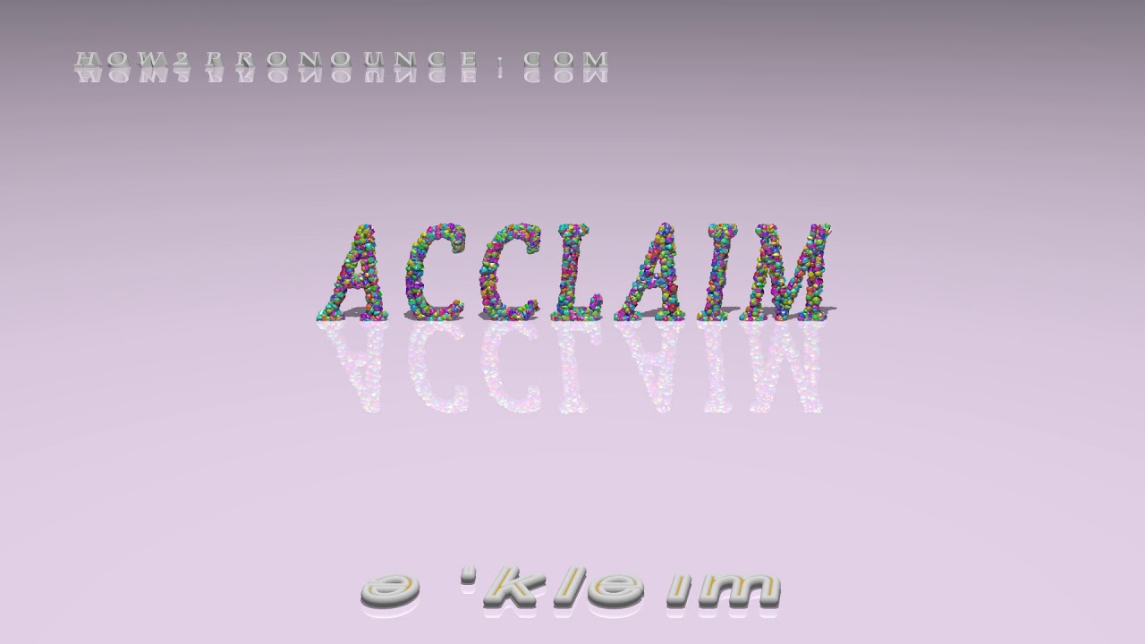 acclaim - pronunciation + Examples in sentences and phrases