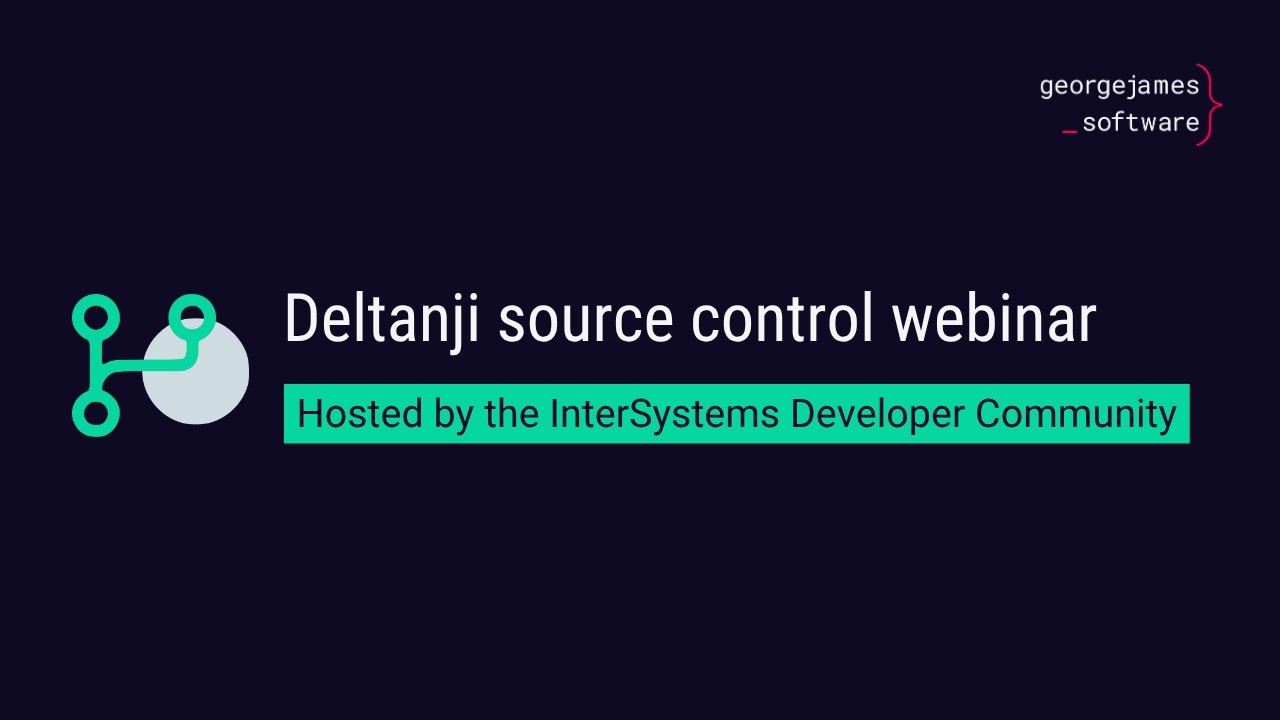 Deltanji source control: InterSystems Developer Community Webinar