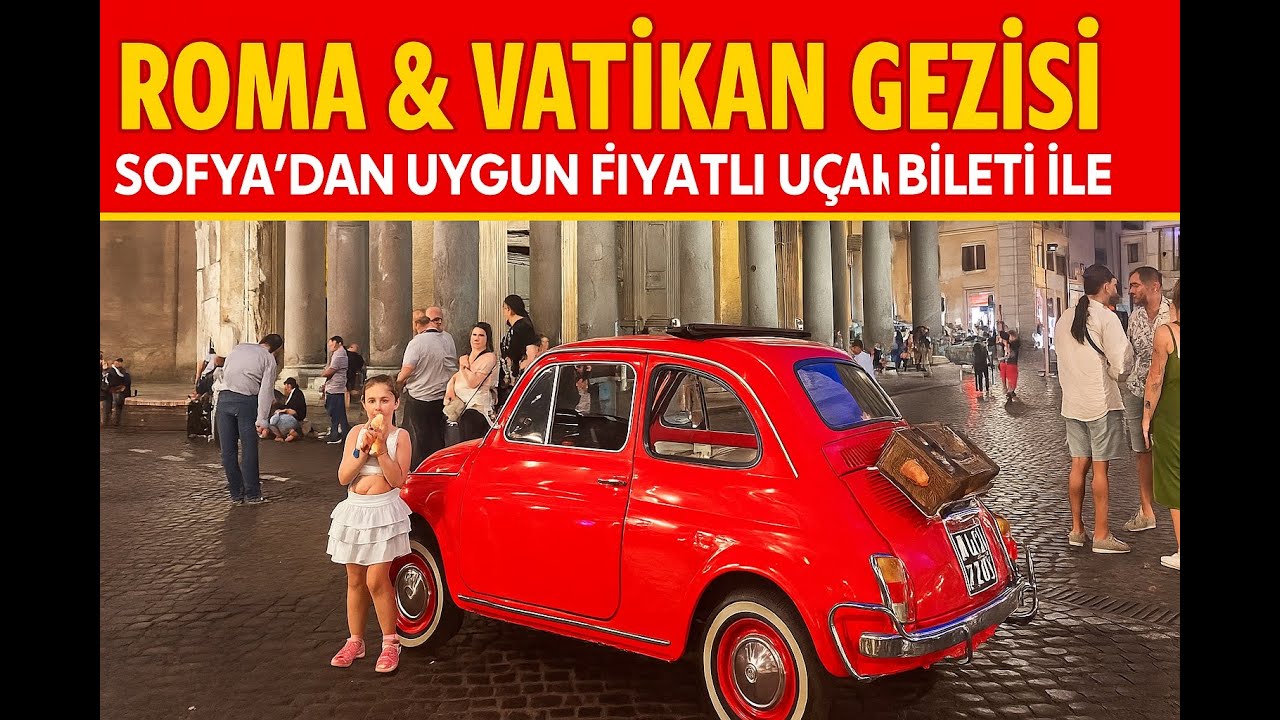 Roma & Vatikan Gezisi | Sofya’dan Uygun Fiyatlı Uçak Bileti ile 3 Kişi 8000 TL’ye İtalya! 🇮🇹✈️🍕