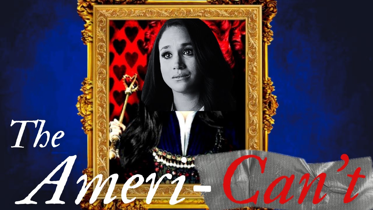 The Ameri-CAN'T Duchess: Why Meghan Markle Failed As A Royal #1