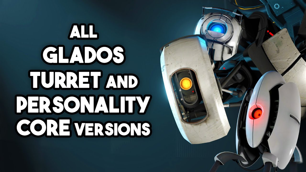 All GLaDOS, Turret and Personality Core Versions (Updated!) - Portal