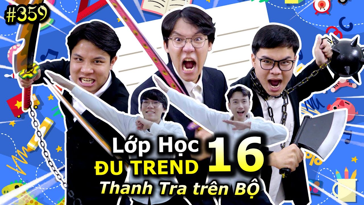 [VIDEO # 359] Lớp Học Đu Trend 16: Thanh Tra Trên Bộ | Tổng Hợp Các Trend | Ping Lê