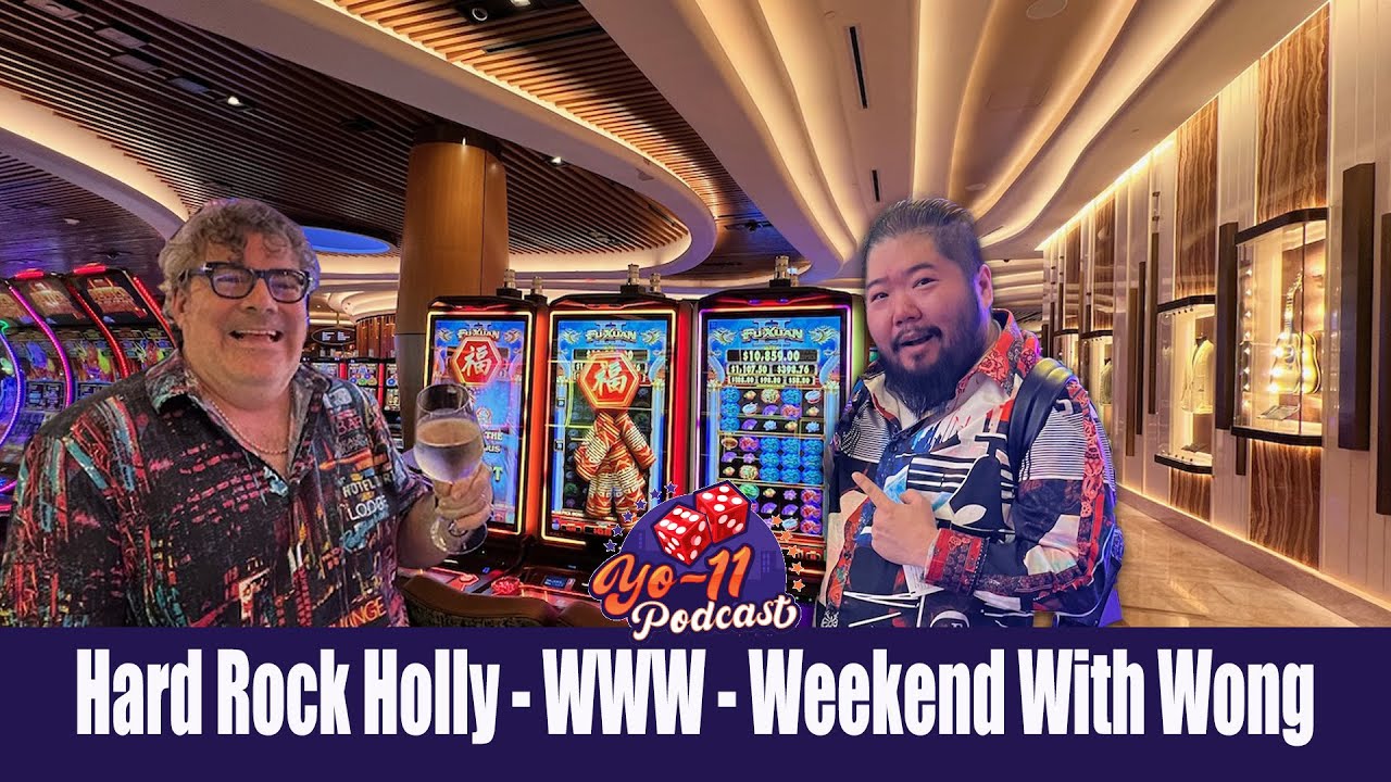 Hard Rock Hollywood Casino - WWW - Weekend With Wong - Yo-11 Podcast (E153S6)