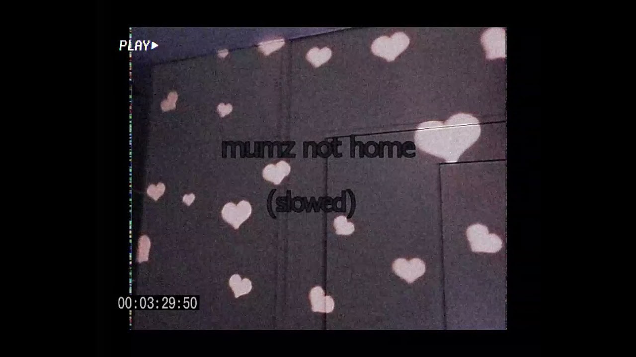 mumz not home (slowed)