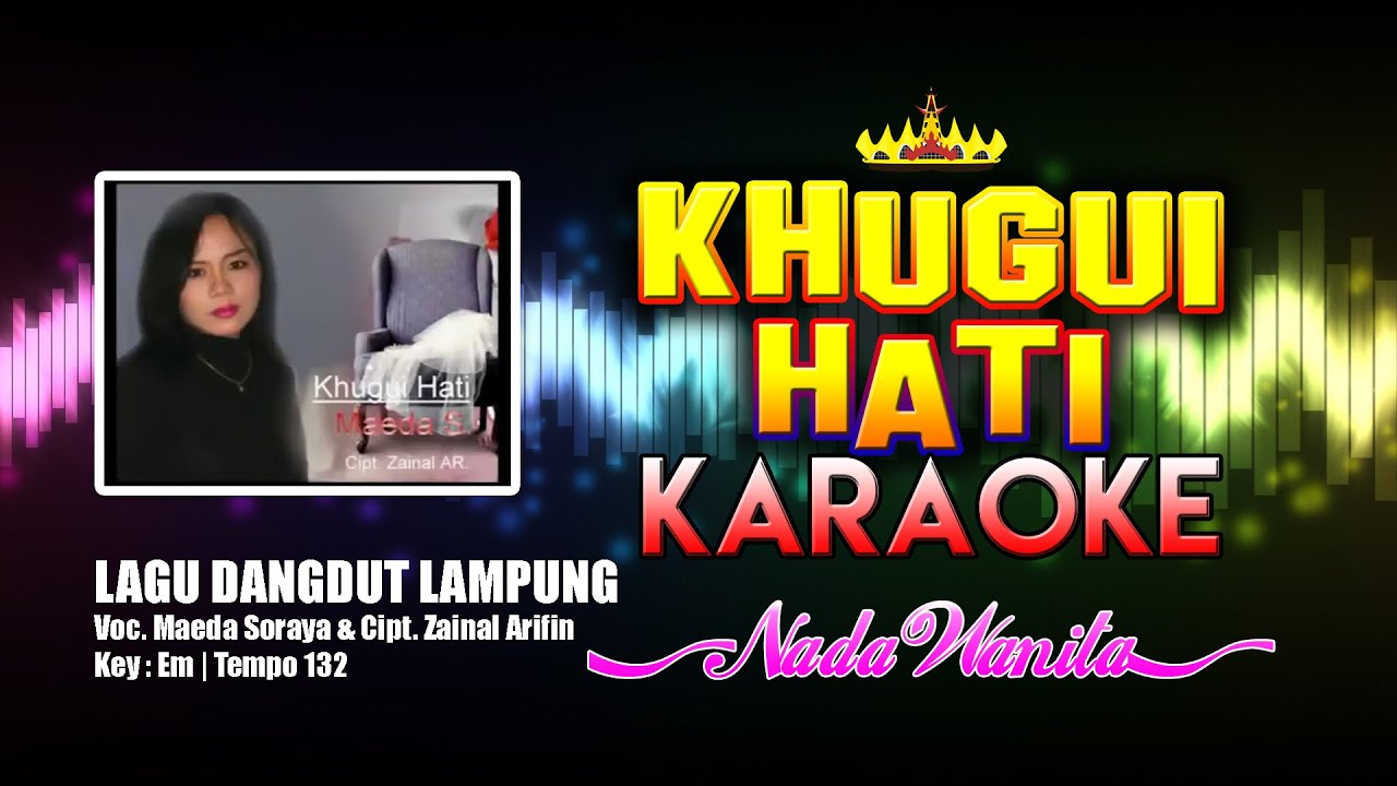 Khugui Hati Karaoke Lirik Nada WANITA | Lagu Dangdut Lampung Voc. Maeda Soraya - Cipt. Zainal Arifin