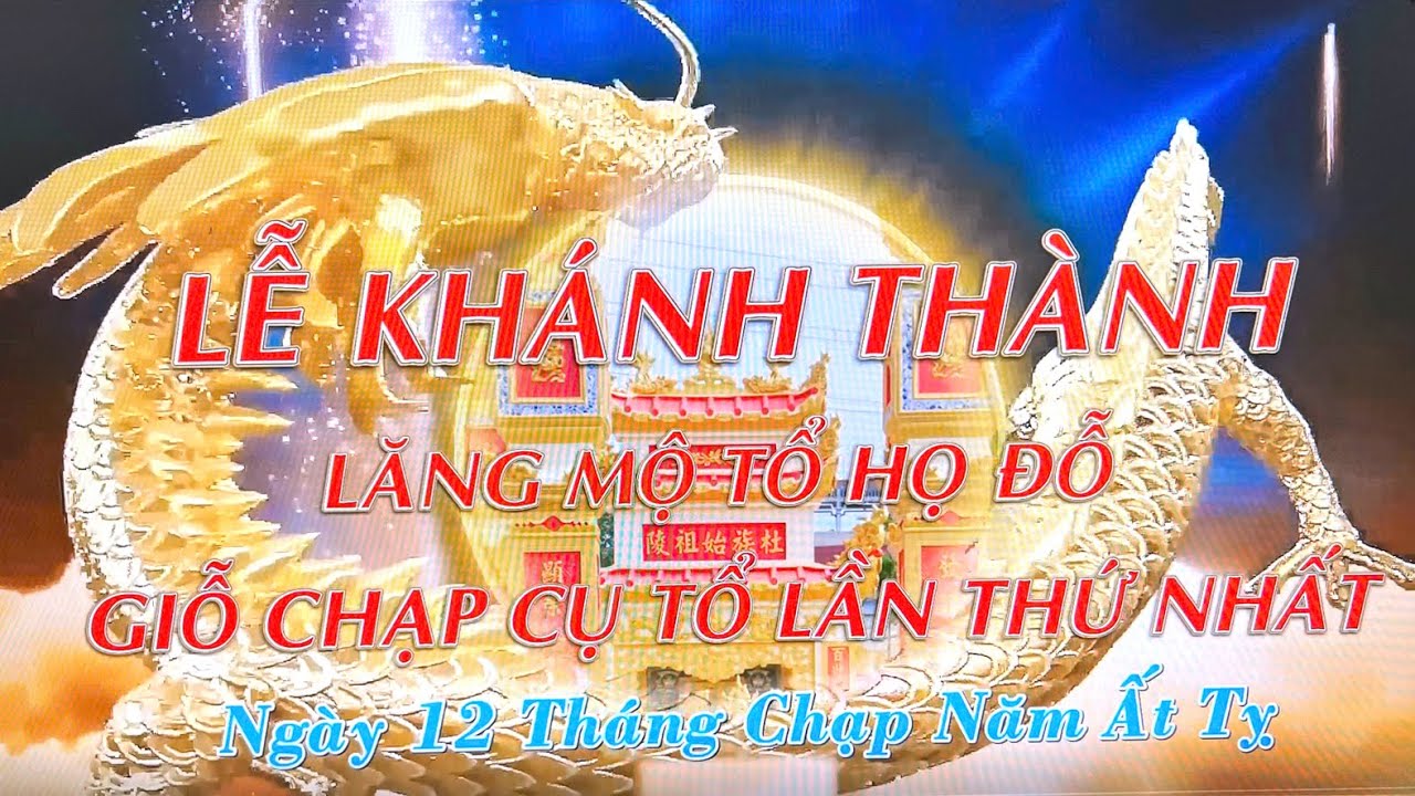 Lễ Khánh Thành LĂNG MỘ THỦY TỔ HỌ ĐỖ VÀ LỄ KỴ CHẠP GIỖ TỔ LẦN THỨ NHẤT Ngày 12 Tháng Chạp Năm ẤT TỴ